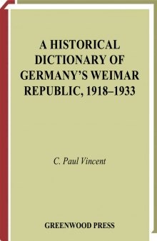 A historical dictionary of germany's weimar republic, 1918-1933