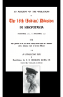 An Account of the Operations of the 18th (Indian) Division in Mesopotamia. December, 1917, to December, 1918