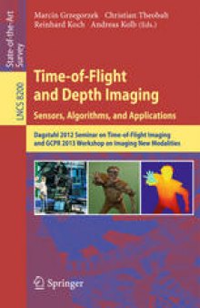 Time-of-Flight and Depth Imaging. Sensors, Algorithms, and Applications: Dagstuhl 2012 Seminar on Time-of-Flight Imaging and GCPR 2013 Workshop on Imaging New Modalities
