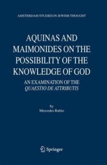 Aquinas and Maimonides on the Possibility of the Knowledge of God: An Examination of The Quaestio de attributis (Amsterdam Studies in Jewish Thought) (Amsterdam Studies in Jewish Philosophy)