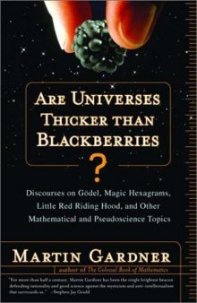 Are Universes Thicker Than Blackberries?: Discourses on Gödel, Magic Hexagrams, Little Red Riding Hood, and Other Mathematical and Pseudoscientific Topics