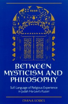 Between Mysticism and Philosophy: Sufi Language of Religious Experience in Judah Ha-Levi's Kuzari (S U N Y Series in Jewish Philosophy)