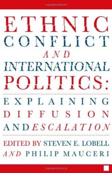 Ethnic Conflict and International Politics: Explaining Diffusion and Escalation