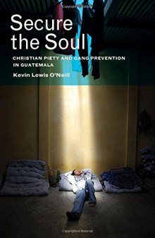 Secure the soul : Christian piety and gang prevention in Guatemala