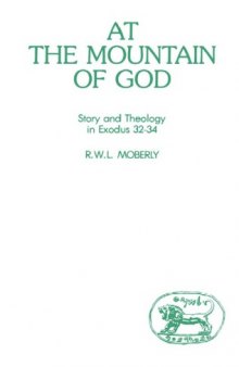 At the Mountain of God: Story and Theology in Exodus 32-34 (JSOT Supplement)