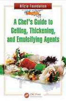 A chef's guide to gelling, thickening, and emulsifying agents