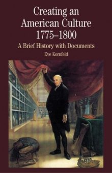 Creating an American Culture, 1775-1800: A Brief History with Documents
