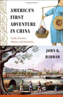 America's First Adventure in China: Trade, Treaties, Opium, and Salvation