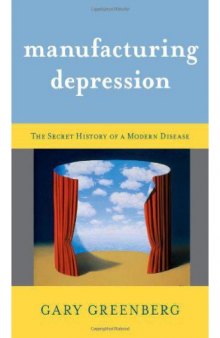 Manufacturing Depression: The Secret History of a Modern Disease  