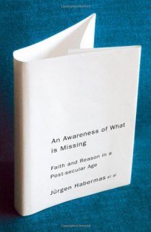 An Awareness of What is Missing: Faith and Reason in a Post-secular Age