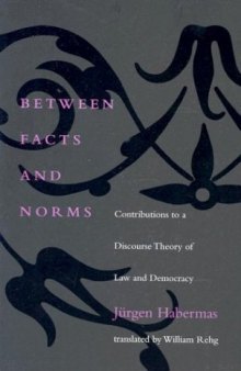 Between Facts and Norms: Contributions to a Discourse Theory of Law and Democracy (Studies in Contemporary German Social Thought)