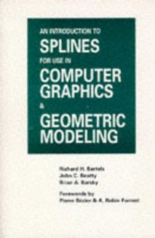 An Introduction to Splines for Use in Computer Graphics and Geometric Modeling (The Morgan Kaufmann Series in Computer Graphics)