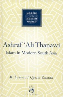 Ashraf Ali Thanawi: Islam in Modern South Asia (Makers of the Muslim World)