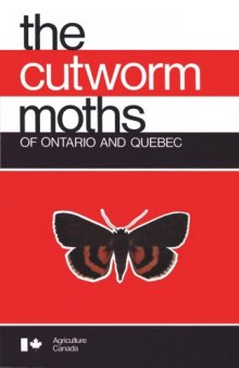 The cutworm moths of Ontario and Quebec (Publication - Research Branch, Canada Department of Agriculture ; 1593)
