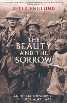 The Beauty and the Sorrow: An Intimate History of the First World War  