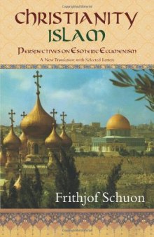 Christianity Islam: Perspectives on Esoteric Ecumenism, A New Translation with Selected Letters