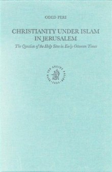 Christianity Under Islam in Jerusalem: The Question of the Holy Sites in Early Ottoman Times
