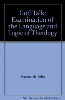 God Talk: Examination of the Language and Logic of Theology