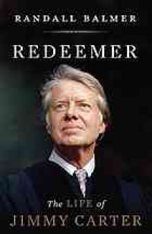Redeemer : the life of Jimmy Carter