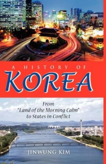 A History of Korea: From ""Land of the Morning Calm"" to States in Conflict