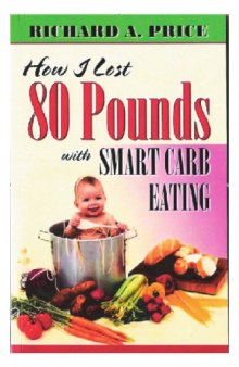 How I lost 80 pounds with smart carb eating : secrets of effective weight management