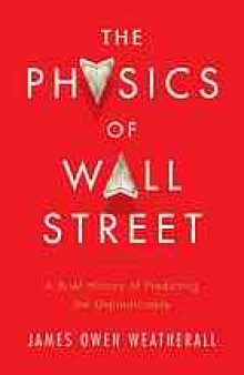 The physics of Wall Street : a brief history of predicting the unpredictable