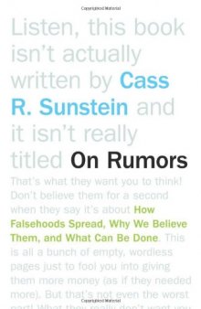 On Rumors: How Falsehoods Spread, Why We Believe Them, and What Can Be Done
