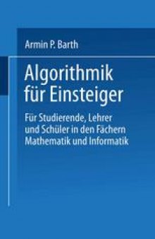 Algorithmik für Einsteiger: Für Studierende, Lehrer und Schüler in den Fächern Mathematik und Informatik