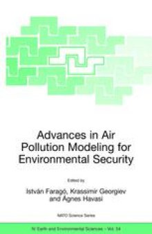 Advances in Air Pollution Modeling for Environmental Security: Proceedings of the NATO Advanced Research Workshop on Advances in Air Pollution Modeling for Environmental Security Borovetz, Bulgaria 8–12 May 2004