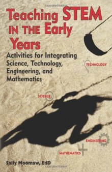 Teaching STEM in the Early Years: Activities for Integrating Science, Technology, Engineering, and Mathematics