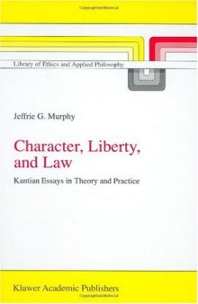 Character, Liberty and Law: Kantian Essays in Theory and Practice (Library of Ethics and Applied Philosophy)