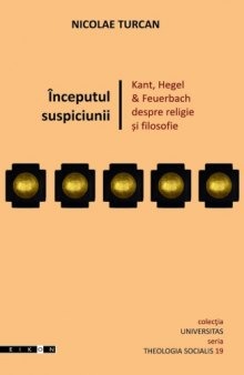 Începutul suspiciunii: Kant, Hegel & Feuerbach despre religie și filosofie