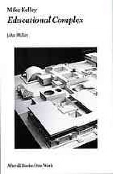 Mike Kelley : educational complex