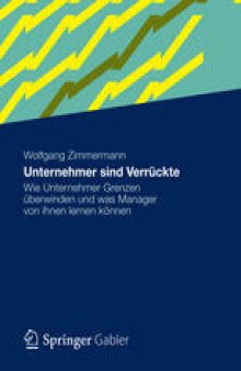 Unternehmer sind Verrückte: Wie Unternehmer Grenzen überwinden und was Manager von ihnen lernen können