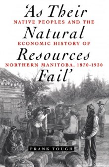 As Their Natural Resources Fail: Native Peoples and the Economic History of Northern Manitoba, 1870-1930