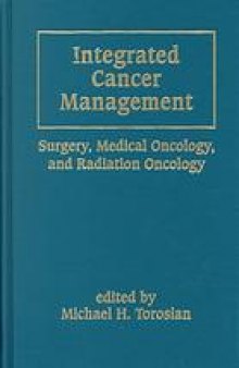 Integrated cancer management : surgery, medical oncology, and radiation oncology