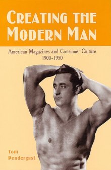 Creating the Modern Man: American Magazines and Consumer Culture, 19001950