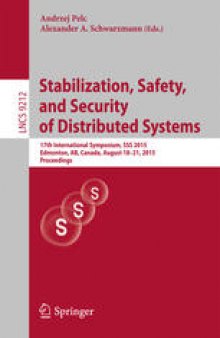 Stabilization, Safety, and Security of Distributed Systems: 17th International Symposium, SSS 2015, Edmonton, AB, Canada, August 18-21, 2015, Proceedings