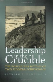 Leadership in the Crucible: The Korean War Battles of Twin Tunnels and Chipyong-Ni (Texas a & M University Military History Series)