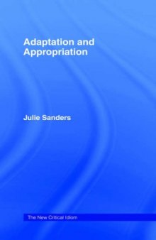 Adaptation and Appropriation (The New Critical Idiom)