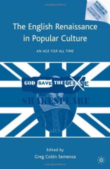 The English Renaissance in Popular Culture: An Age for All Time (Reproducing Shakespeare: New Studies in Adaptation and Appropriation)