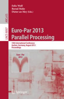 Euro-Par 2013 Parallel Processing: 19th International Conference, Aachen, Germany, August 26-30, 2013. Proceedings