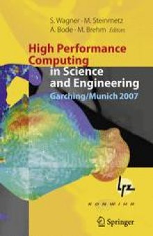High Performance Computing in Science and Engineering, Garching/Munich 2007: Transactions of the Third Joint HLRB and KONWIHR Status and Result Workshop, Dec. 3–4, 2007, Leibniz Supercomputing Centre, Garching/Munich, Germany