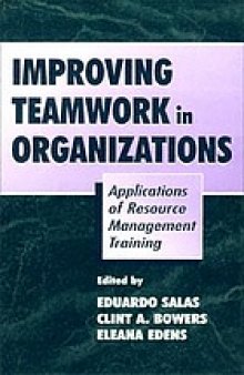 Improving teamwork in organizations : applications of resource management training