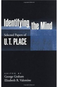 Identifying the Mind: Selected Papers of U. T. Place (Philosophy of Mind Series)