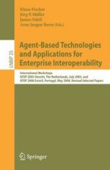 Agent-Based Technologies and Applications for Enterprise Interoperability: International Workshops, ATOP 2005 Utrecht, The Netherlands, July 25-26, 2005, and ATOP 2008, Estoril, Portugal, May 12-13, 2008, Revised Selected Papers