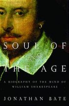 Soul of the age : a biography of the mind of William Shakespeare