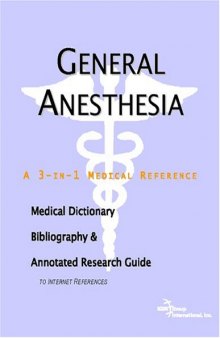 General Anesthesia - A Medical Dictionary, Bibliography, and Annotated Research Guide to Internet References