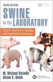 Swine in the laboratory : surgery, anesthesia, imaging, and experimental techniques
