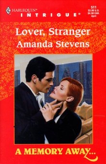 Lover, Stranger (A Memory Away ..., Book 2) (Harlequin Intrigue Series #511)